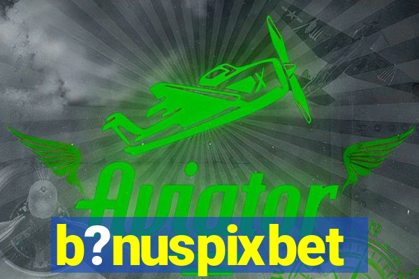 b?nuspixbet