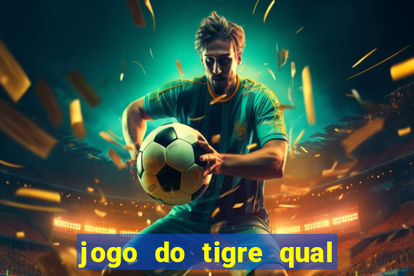 jogo do tigre qual o melhor