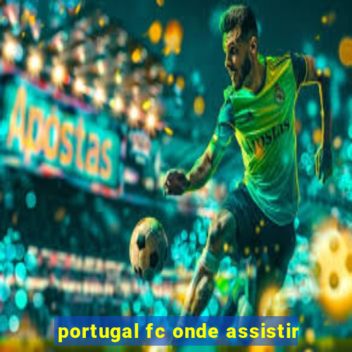 portugal fc onde assistir