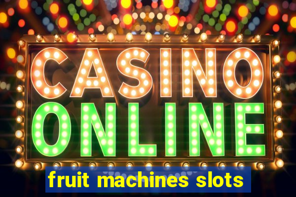 fruit machines slots