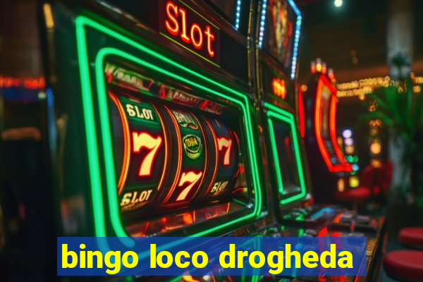 bingo loco drogheda