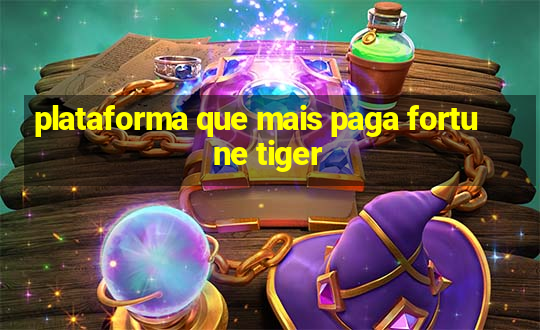 plataforma que mais paga fortune tiger