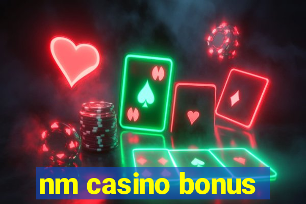 nm casino bonus