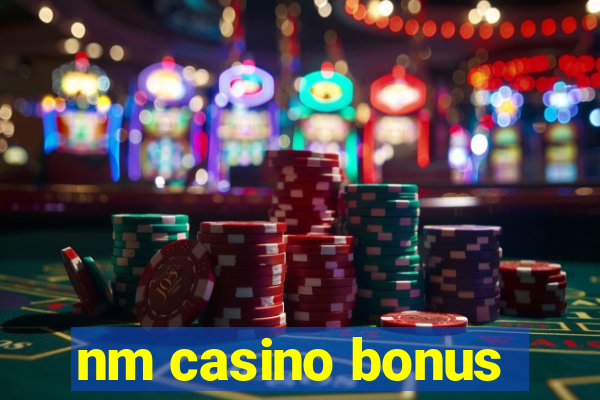 nm casino bonus