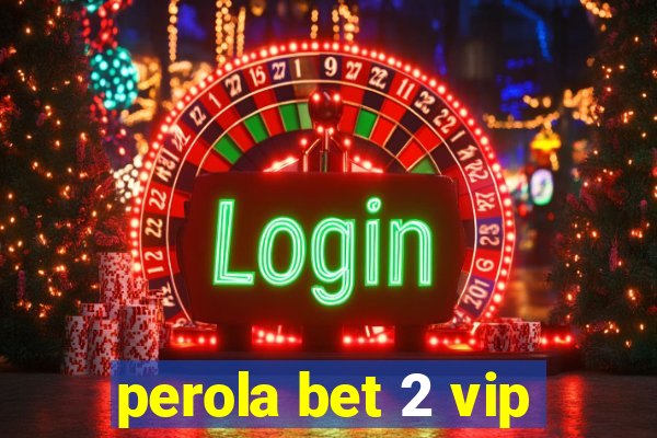 perola bet 2 vip