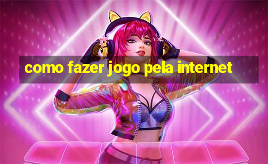 como fazer jogo pela internet