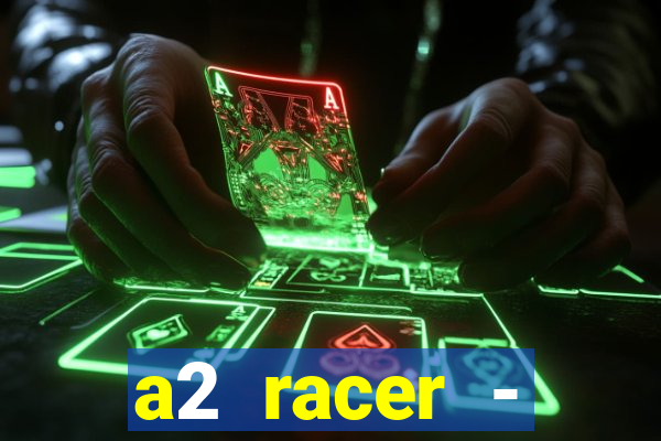 a2 racer - riscando o asfalto assistir