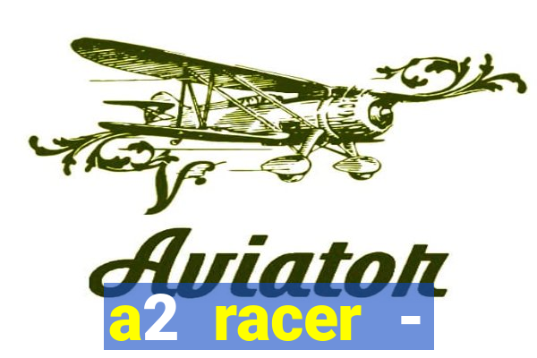 a2 racer - riscando o asfalto assistir