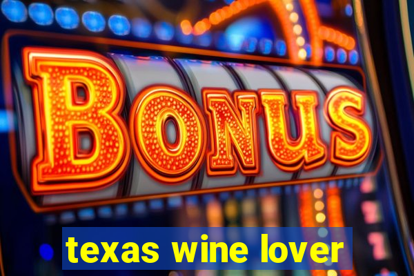 texas wine lover