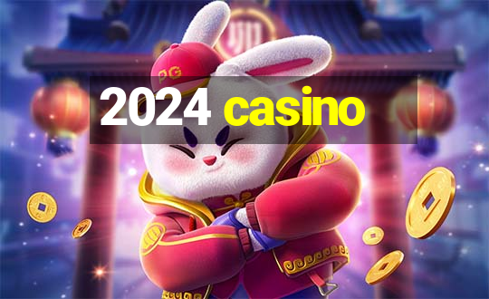 2024 casino