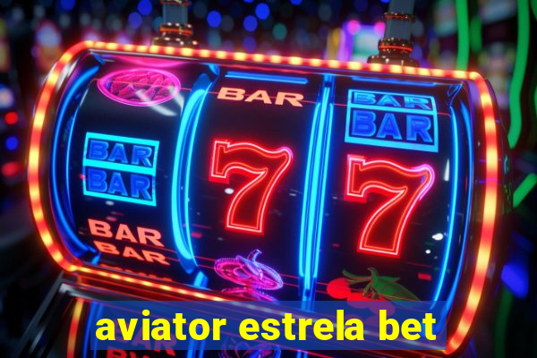 aviator estrela bet