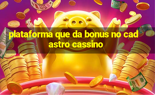 plataforma que da bonus no cadastro cassino