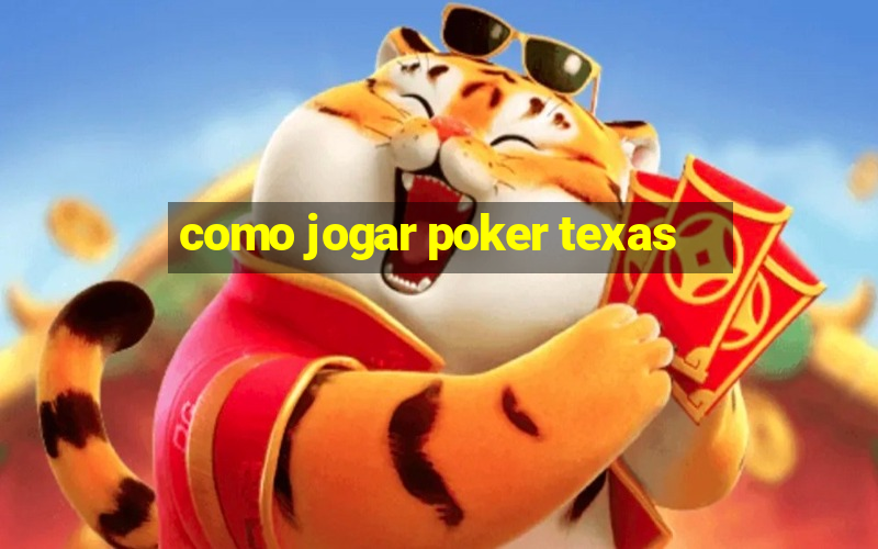 como jogar poker texas