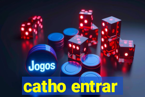 catho entrar