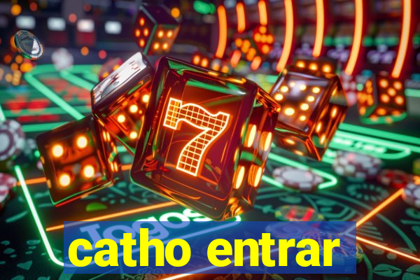 catho entrar