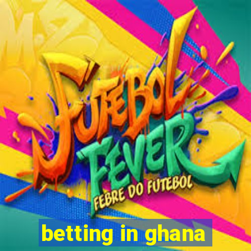 betting in ghana