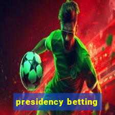 presidency betting