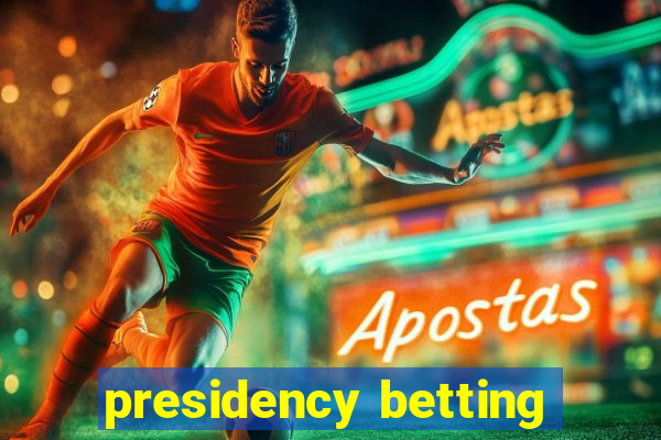 presidency betting