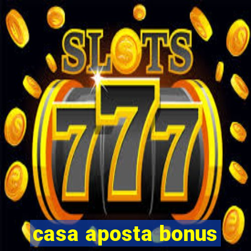 casa aposta bonus