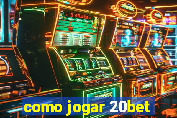 como jogar 20bet