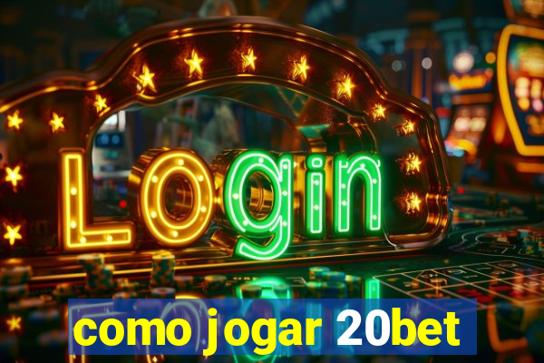 como jogar 20bet