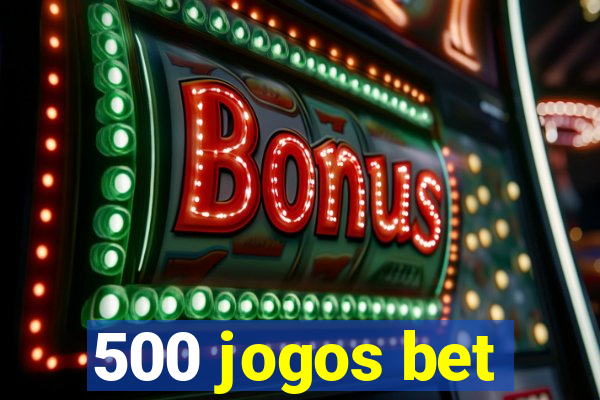 500 jogos bet