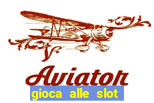 gioca alle slot machine gratis