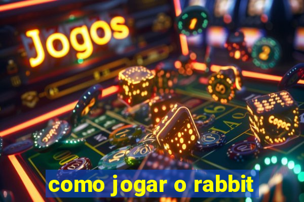 como jogar o rabbit