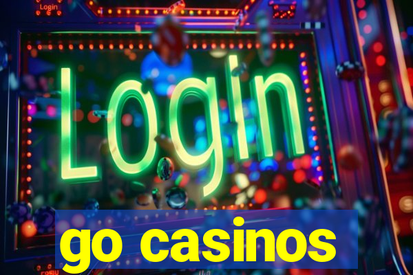 go casinos