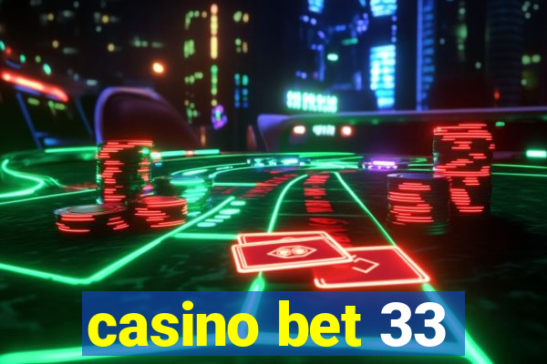 casino bet 33