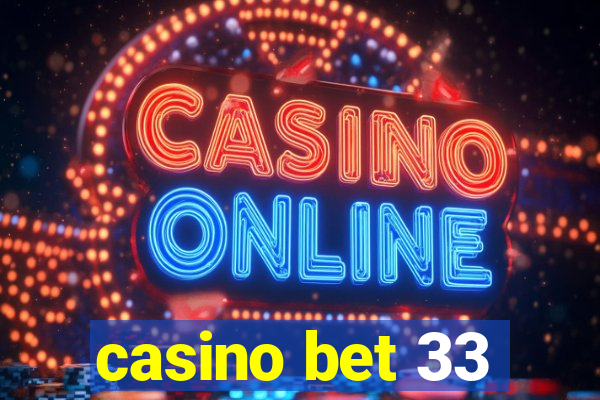 casino bet 33