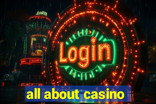 all about casino