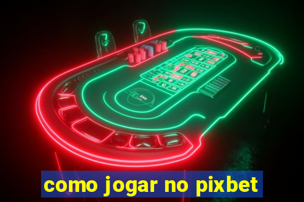 como jogar no pixbet