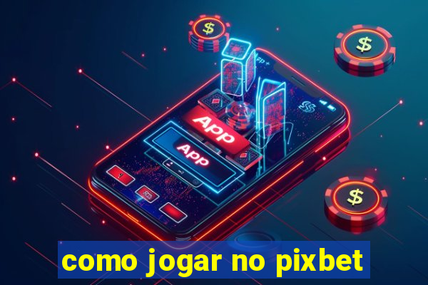 como jogar no pixbet