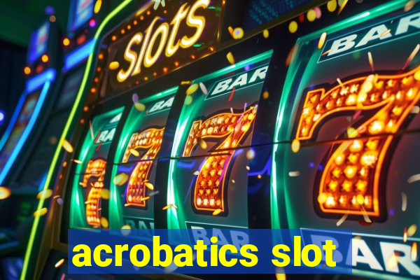 acrobatics slot