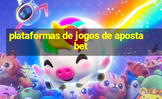 plataformas de jogos de aposta bet