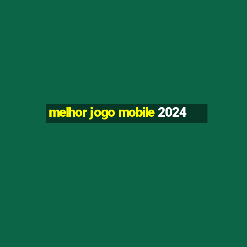 melhor jogo mobile 2024