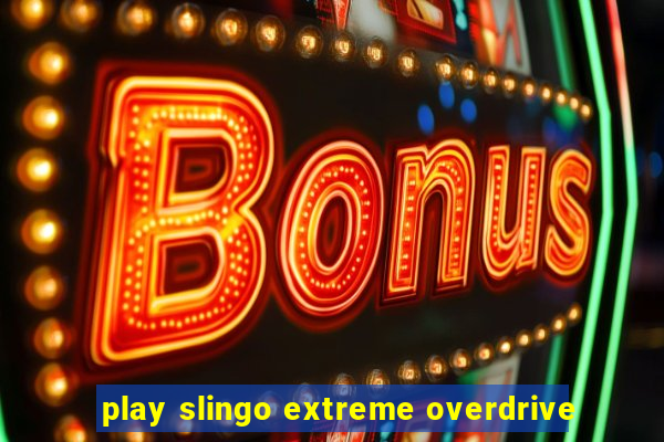 play slingo extreme overdrive