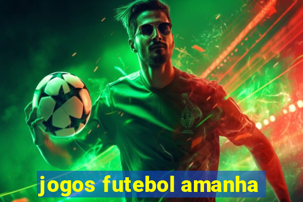 jogos futebol amanha