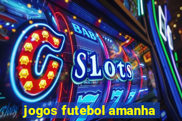 jogos futebol amanha