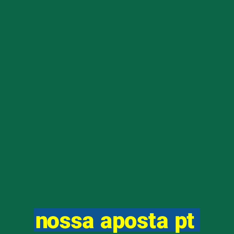 nossa aposta pt