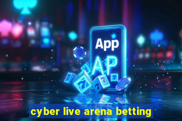 cyber live arena betting