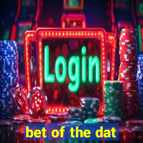 bet of the dat