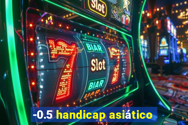 -0.5 handicap asiático