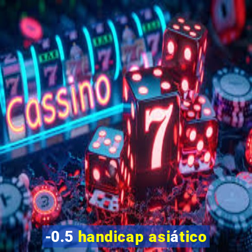 -0.5 handicap asiático