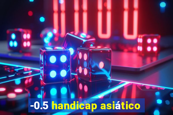 -0.5 handicap asiático