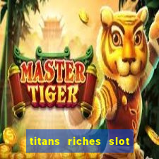 titans riches slot free play