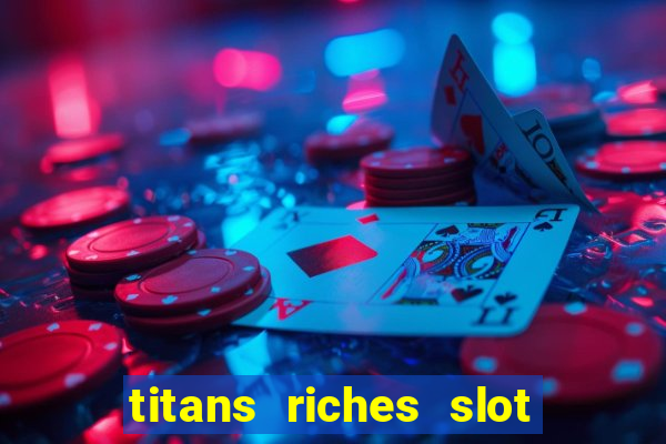 titans riches slot free play