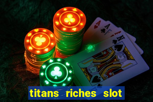 titans riches slot free play