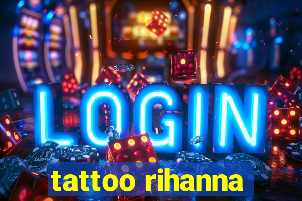 tattoo rihanna